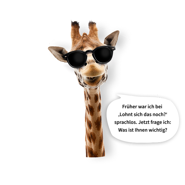 Die Giraffe sagt: Früher war ich bei Lohnt sich das noch? sprachlos. Jetzt frage ich: Was ist Ihnen wichtig?